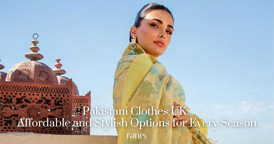 Pakistani Clothes UK: Affordable and Stylish Options for Every Season