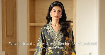 Why Pakistani Dresses Are Perfect for Both Casual and Formal Wear
