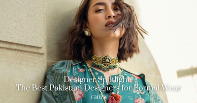 Designer Spotlight: The Best Pakistani Designers for Formal Wear