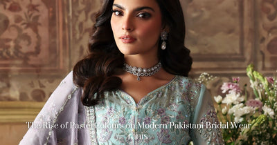 The Rise of Pastel Colours in Modern Pakistani Bridal Wear