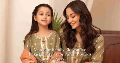 Matching Family Eid Outfits: Pakistani Styles for Parents & Kids