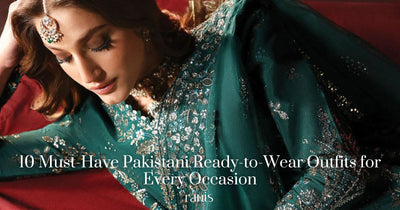 10 Must-Have Pakistani Ready-to-Wear Outfits for Every Occasion