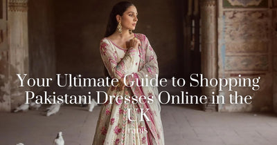 Your Ultimate Guide to Shopping Pakistani Dresses Online in the UK.