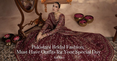 Pakistani Bridal Fashion: Must-Have Outfits for Your Special Day