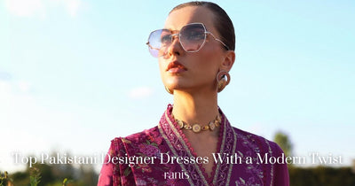 Top Pakistani Designer Dresses With a Modern Twist