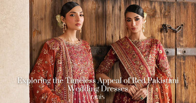 Exploring the Timeless Appeal of Red Pakistani Wedding Dresses
