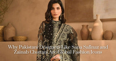 Why Pakistani Designers Like Sana Safinaz and Zainab Chottani Are Global Fashion Icons